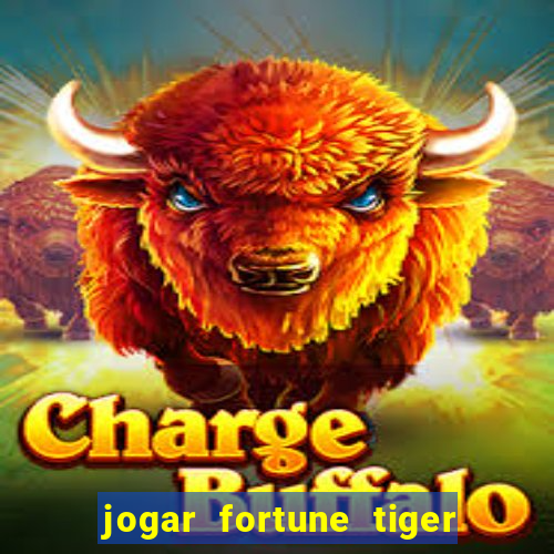 jogar fortune tiger sem depositar